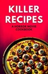 Killer Recipes A Horror Movie Cookbook - shivam patel - 9798230371687
