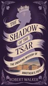 The Shadow of the Tsar: The Enduring Mystery of Anastasia's Fate - Robert Walker - 9798230375418
