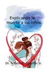 Explicando la muerte a los niños - Robert H. Jr. Stauffer - 9798230377337
