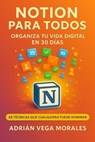 Notion para Todos: Organiza tu Vida Digital en 30 Días - Adrián Vega Morales - 9798230381648