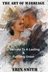 The art of marriage: Secrets to a Lasting and Fulfilling Union - Smith Damwaa ; ERIN SMITH - 9798230386520