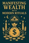 Manifesting Wealth with Modern Rituals - Jonathan Gibson - 9798230388395