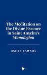 The Meditation on the Divine Essence in Saint Anselm's Monologion - Oscar Lawson - 9798230396536