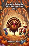 Turkey Trouble on Thanksgiving Day - Andrew Young - 9798230397694