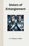 Sisters of Entanglement - Lawrence Peterson - 9798230400516