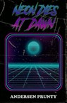 Neon Dies at Dawn - Andersen Prunty - 9798230410133