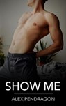 Show Me - Alex Pendragon - 9798230421191