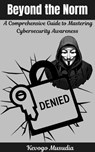 Beyond the Norm:A Comprehensive Guide to Mastering Cybersecurity Awareness - Kevogo Musudia - 9798230423485