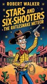 Stars and Six-Shooters - The Rattlesnake Meteor - Robert Walker - 9798230428718
