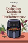 Das Diabetiker-Kochbuch für die Heißluftfritteuse - Bertha Meyer - 9798230431206