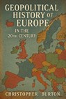 Geopolitical History of Europe in the 20th Century - Christopher Burton - 9798230433712