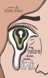 My Tears Turn Into Ink - faith foley - 9798230436980