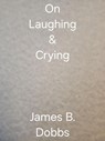 On Laughing & Crying - James Dobbs - 9798230444770
