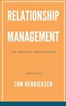 Relationship Management for Technical Professionals - Tom Henricksen - 9798230459484
