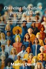 On being the patient people of God: Freedom of religion, Christian conscientious objection, and the call to patient holiness in today’s world - Martin Davie - 9798230468127