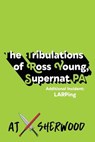 The Tribulations of Ross Young, Supernat PA: Additional Incident LARPing - AJ Sherwood - 9798230469056