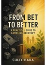 From Bet to Better : 7 Proven Steps to Stop Gambling, Take Control of Your Finances, and Rebuild the Life You Deserve - Barrel - 9798230470052