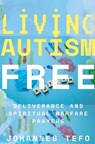 Living Autism Free - Johannes Tefo - 9798230473633