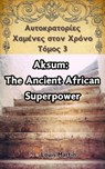 Αξούμ: Η Αρχαία Αφρικανική Υπερδύναμη - Louis Martin - 9798230484226