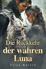 Die Rückkehr der wahren Luna - Eliza Martin - 9798230484295