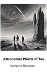 Astronomer Priests of Tau - Evelynne Thourney - 9798230489757