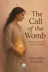 The Call of the Womb - Awakening the Inner Power - Eduarda Santos - 9798230493372