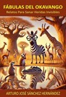 Fábulas del Okavango: Relatos para sanar heridas invisibles - Arturo José Sánchez Hernández - 9798230505372
