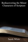 Rediscovering the Minor Characters of Scripture - Sarah White - 9798230511342