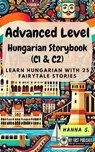 Advanced Level Hungarian Storybook (C1 & C2): Learn Hungarian with 25 Fairytale Stories - Chloe S. - 9798230523512
