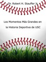Los Momentos Más Grandes en la Historia Deportiva de USC - Dr. Robert H. Stauffer Jr. - 9798230528128