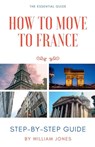 How to Move to France - William Jones - 9798230528340