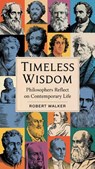 Timeless Wisdom: Philosophers Reflect on Contemporary Life - Robert Walker - 9798230534730