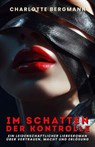 Im Schatten der Kontrolle: Ein leidenschaftlicher Liebesroman über Vertrauen, Macht und Erlösung - Charlotte Bergmann - 9798230537793