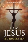 I am Jesus: The Resurrection - Karen Mitchell - 9798230550075