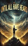 Until All Have Heard - Joshua Rhoades - 9798230563938