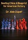 Beating China: A Blueprint for American Victory - Dr. Alain Dupet - 9798230573630