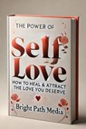 The Power of Self-Love: - Bright Path Media - 9798230575993