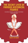 The Secret Lives of Famous Historical Figures - Robert Moynahan - 9798230577652