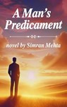 A Man's Predicament - Simran Mehta - 9798230579236