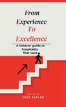 From Experience to Excellence, A Veterans Guide to Hospitality That Lasts - Zack Kaplan - 9798230584957
