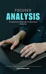 Focused Analysis: Productivity Methods for Business Analysts - Tom Henricksen - 9798230587422