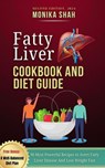 Fatty Liver Cookbook And Diet Guide, Second Edition 2024: 90 Most Powerful Recipes to Avert Fatty Liver Disease And Lose Weight Fast - Monika Shah - 9798230598862