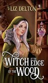 The Witch at the Edge of the Wood - Liz Delton - 9798230605515