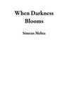 When Darkness Blooms - Simran Mehta - 9798230610588