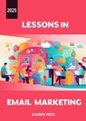 Lessons in Email Marketing 2025 - Karen Noil - 9798230610878