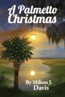 A Palmetto Christmas - Milton J. Davis - 9798230613725