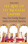 The Rise of the Mughal Empire - Shah Rukh - 9798230616788