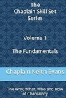 The Fundamentals: The Why, What, Who and How of Chaplaincy - Chaplain Keith Evans - 9798230618256