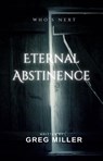 Eternal Abstinence - Greg Miller - 9798230620372