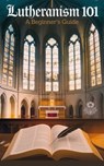 Lutheranism 101 - Rachel Lindberg - 9798230621119